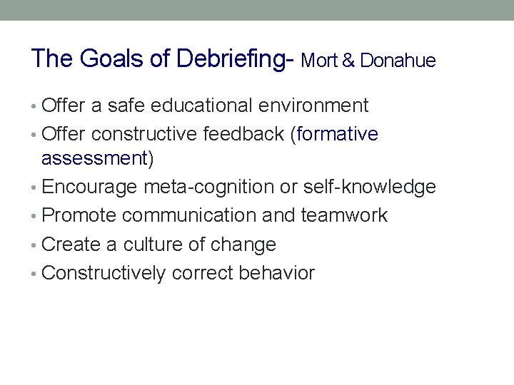 The Goals of Debriefing- Mort & Donahue • Offer a safe educational environment •