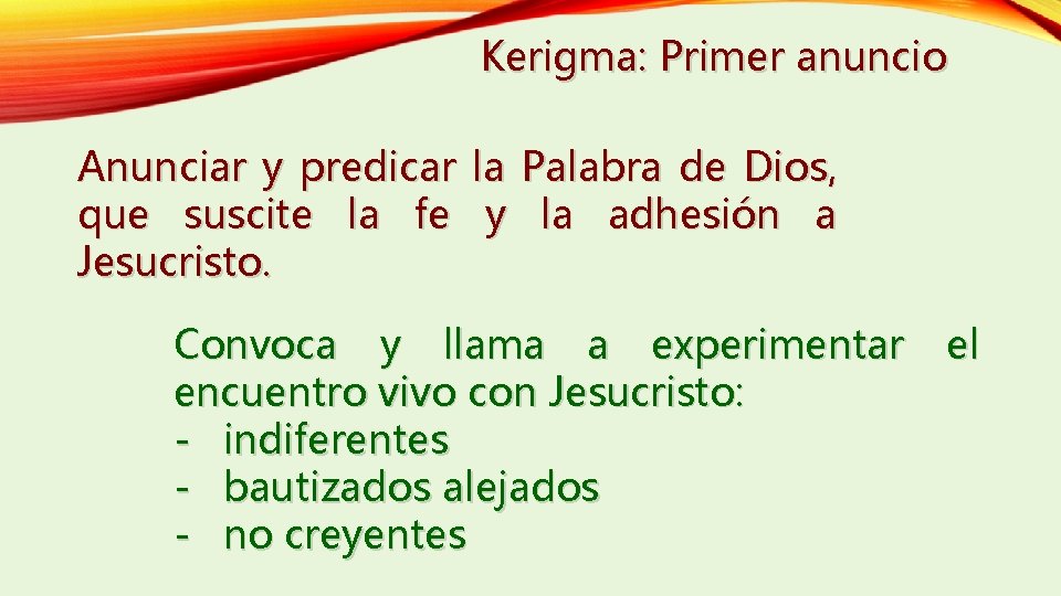 Kerigma: Primer anuncio Anunciar y predicar que suscite la fe Jesucristo. la y Palabra