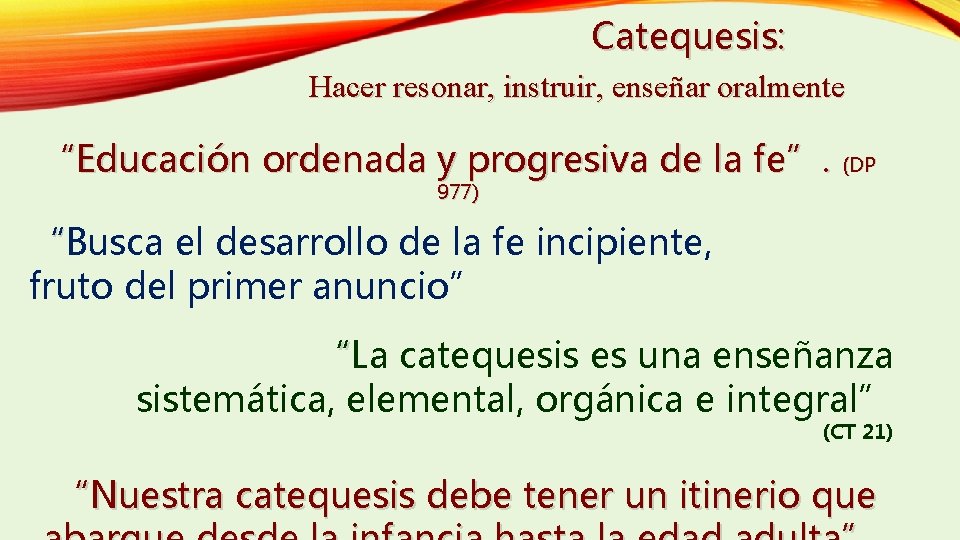 Catequesis: Hacer resonar, instruir, enseñar oralmente “Educación ordenada y progresiva de la fe”. (DP