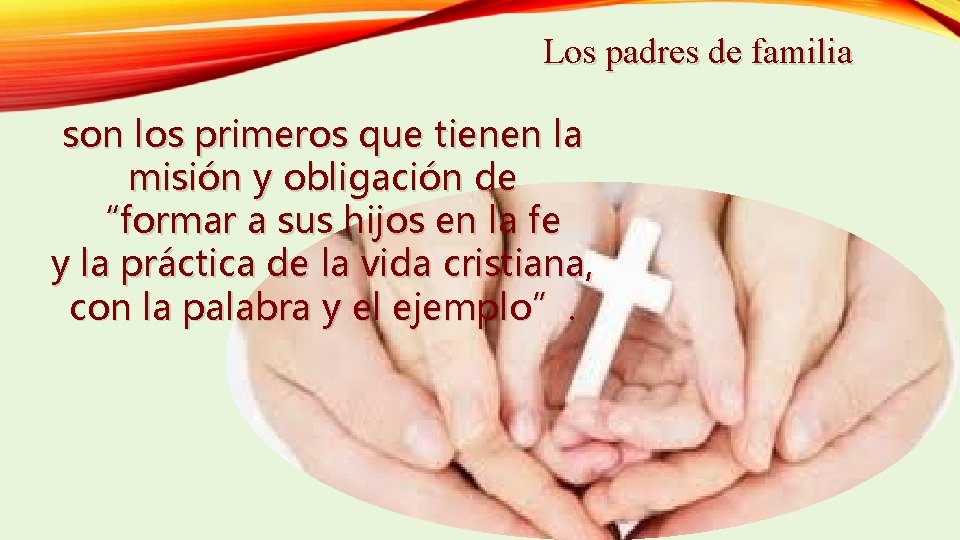 Los padres de familia son los primeros que tienen la misión y obligación de