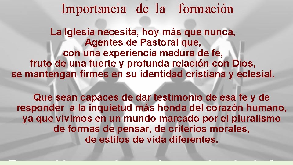 Importancia de la formación La Iglesia necesita, hoy más que nunca, Agentes de Pastoral