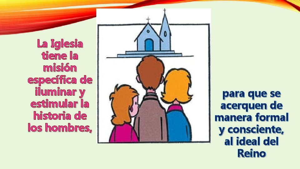La Iglesia tiene la misión específica de iluminar y estimular la historia de los