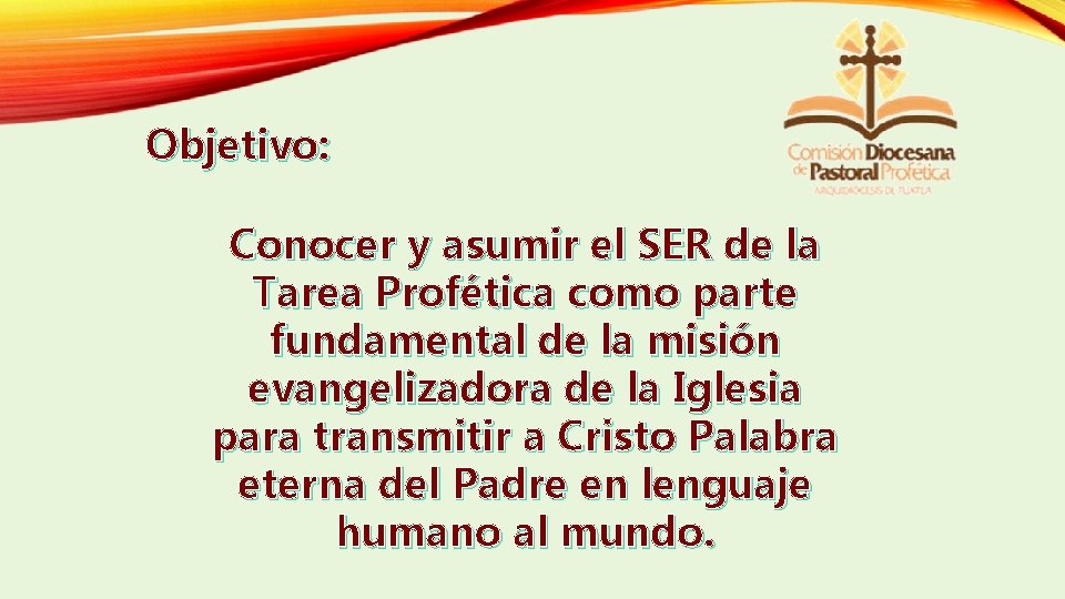 Objetivo: Conocer y asumir el SER de la Tarea Profética como parte fundamental de