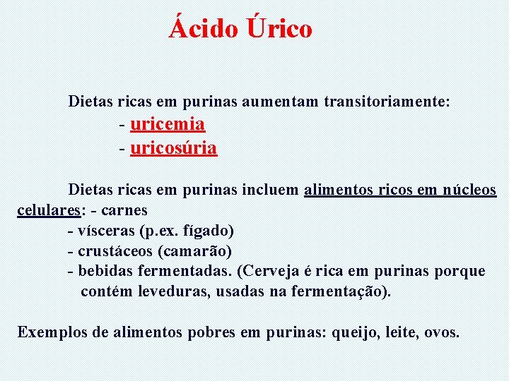 Ácido Úrico Dietas ricas em purinas aumentam transitoriamente: - uricemia - uricosúria Dietas ricas