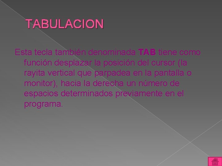 TABULACION Esta tecla también denominada TAB tiene como función desplazar la posición del cursor
