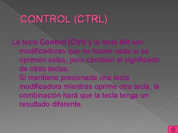 CONTROL (CTRL) La tecla Control (Ctrl) y la tecla Alt son modificadoras que no