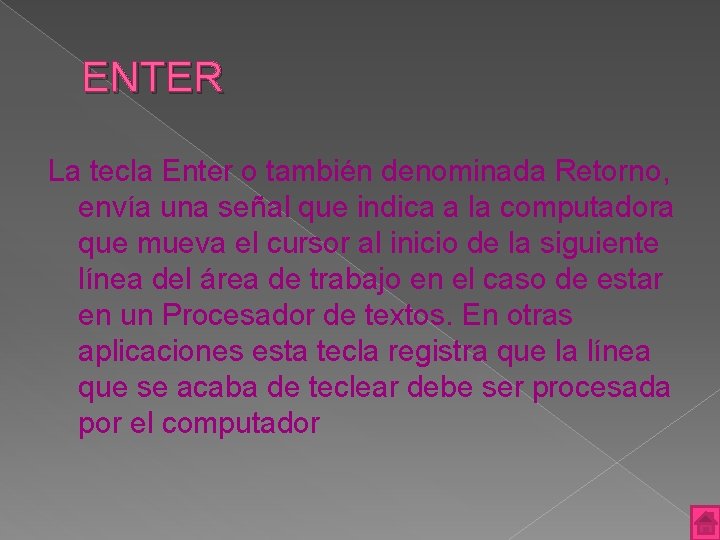 ENTER La tecla Enter o también denominada Retorno, envía una señal que indica a