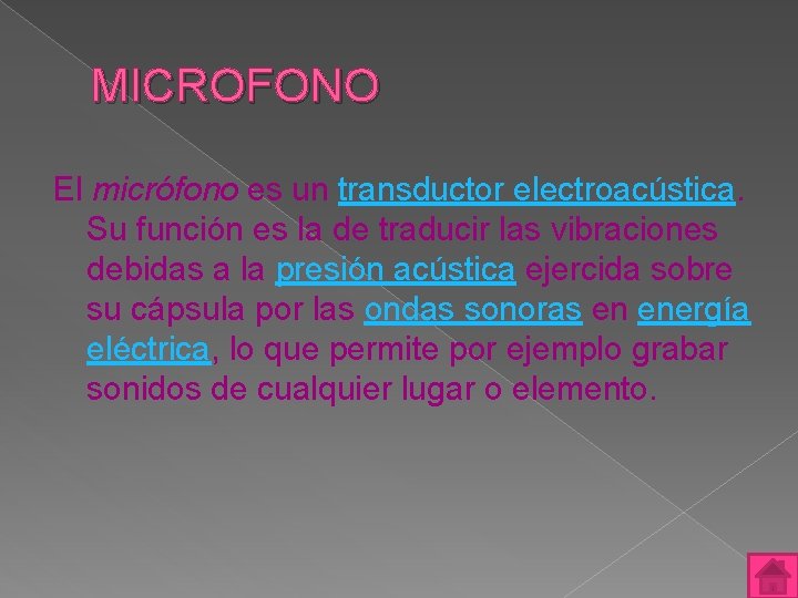 MICROFONO El micrófono es un transductor electroacústica. Su función es la de traducir las