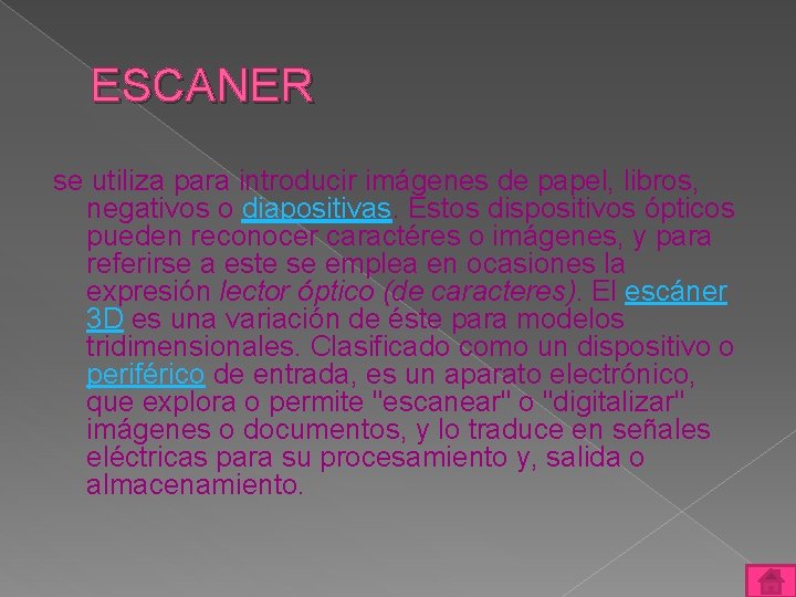 ESCANER se utiliza para introducir imágenes de papel, libros, negativos o diapositivas. Estos dispositivos