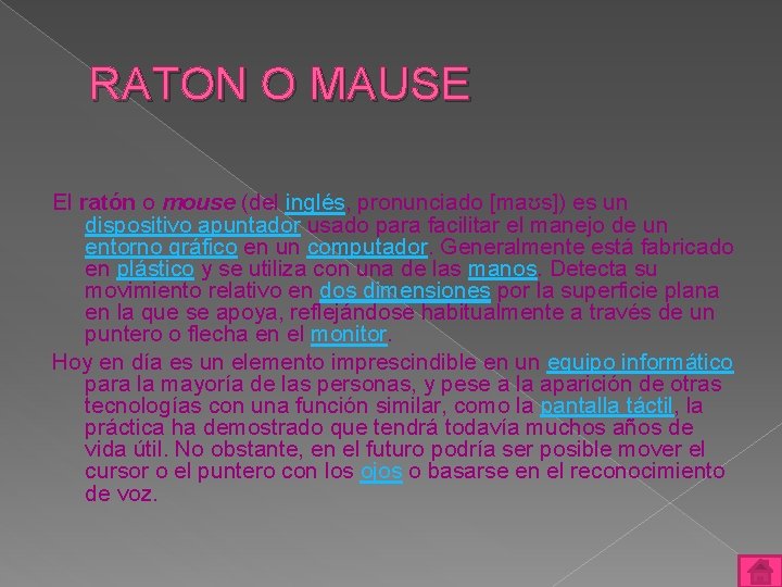 RATON O MAUSE El ratón o mouse (del inglés, pronunciado [maʊs]) es un dispositivo