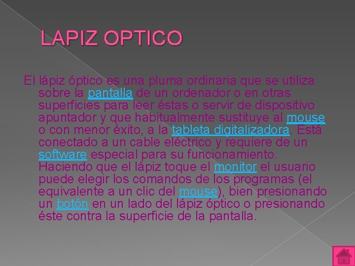 LAPIZ OPTICO El lápiz óptico es una pluma ordinaria que se utiliza sobre la