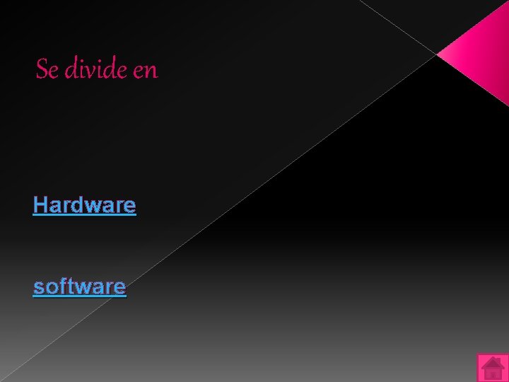 Se divide en Hardware software 