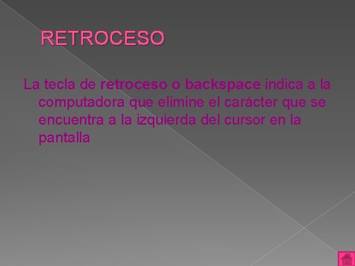 RETROCESO La tecla de retroceso o backspace indica a la computadora que elimine el