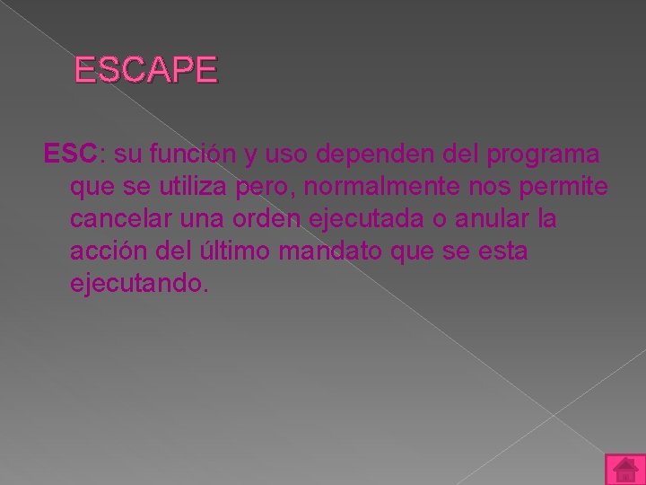ESCAPE ESC: su función y uso dependen del programa que se utiliza pero, normalmente