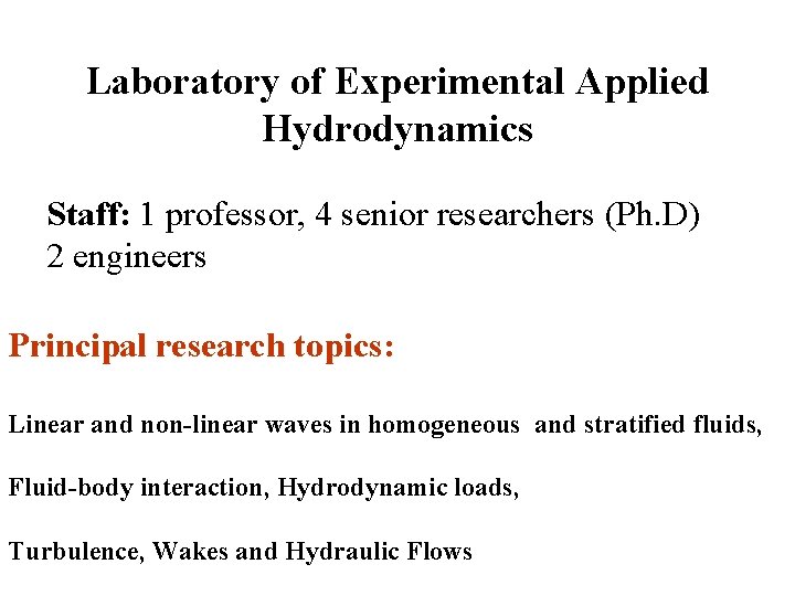 Laboratory of Experimental Applied Hydrodynamics Staff: 1 professor, 4 senior researchers (Ph. D) 2