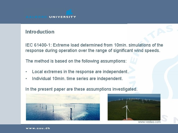 Introduction IEC 61400 -1: Extreme load determined from 10 min. simulations of the response
