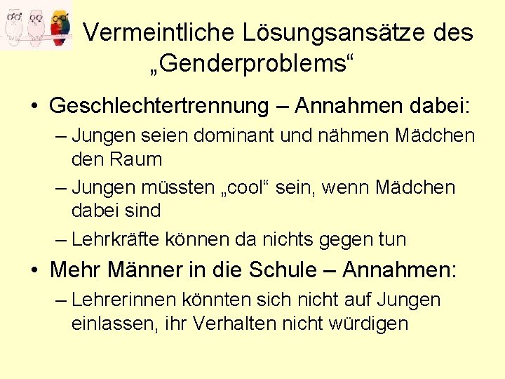 Vermeintliche Lösungsansätze des „Genderproblems“ • Geschlechtertrennung – Annahmen dabei: – Jungen seien dominant und