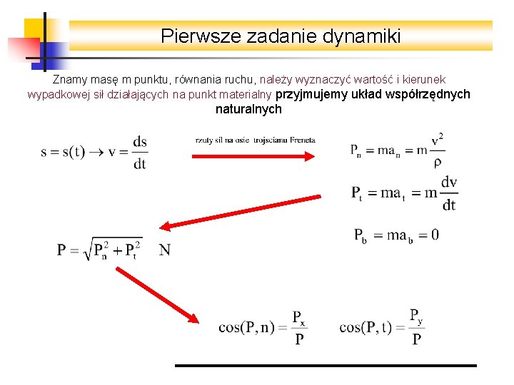 Pierwsze zadanie dynamiki Znamy masę m punktu, równania ruchu, należy wyznaczyć wartość i kierunek