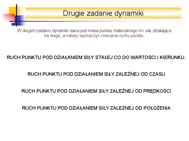 Drugie zadanie dynamiki W drugim zadaniu dynamiki dana jest masa punktu materialnego m i