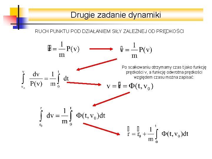 Drugie zadanie dynamiki RUCH PUNKTU POD DZIAŁANIEM SIŁY ZALEŻNEJ OD PRĘDKOŚCI Po scałkowaniu otrzymamy