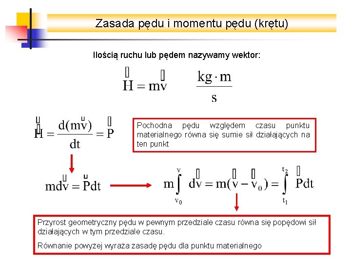 Zasada pędu i momentu pędu (krętu) Ilością ruchu lub pędem nazywamy wektor: Pochodna pędu