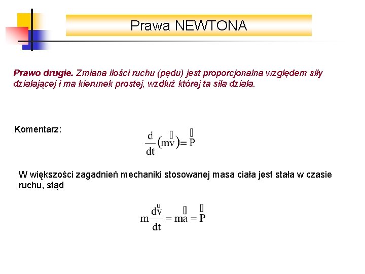 Prawa NEWTONA Prawo drugie. Zmiana ilości ruchu (pędu) jest proporcjonalna względem siły działającej i