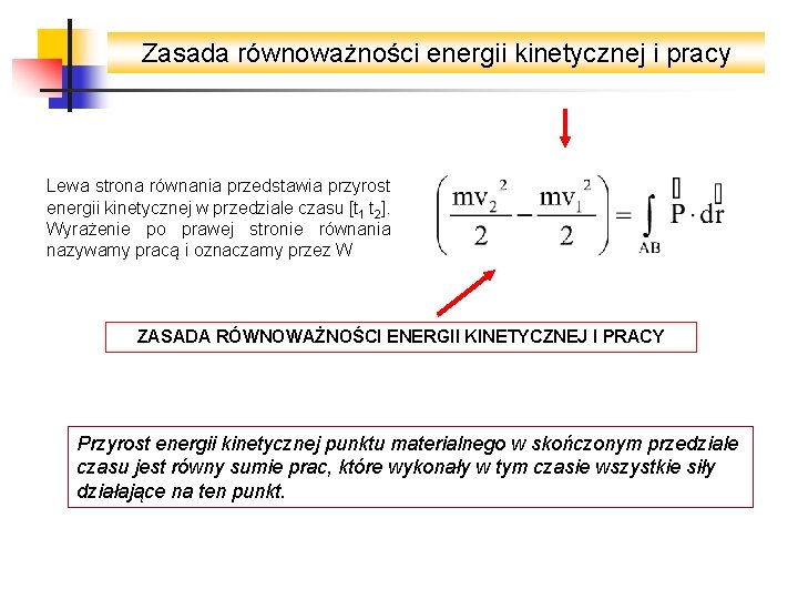 Zasada równoważności energii kinetycznej i pracy Lewa strona równania przedstawia przyrost energii kinetycznej w