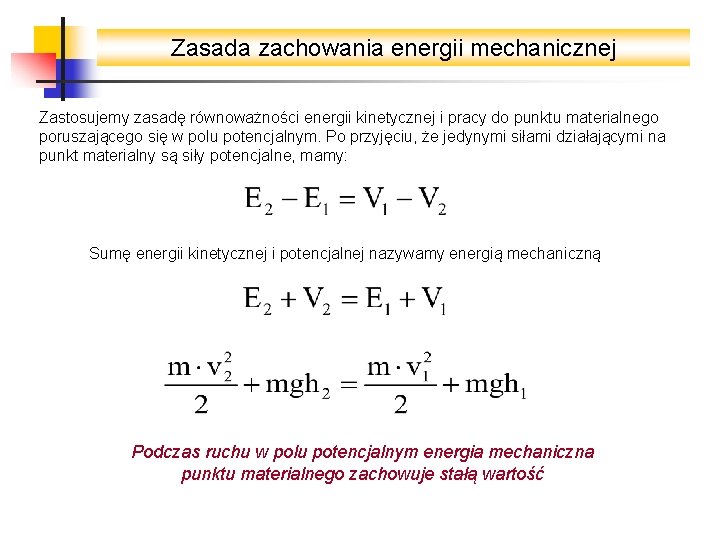 Zasada zachowania energii mechanicznej Zastosujemy zasadę równoważności energii kinetycznej i pracy do punktu materialnego