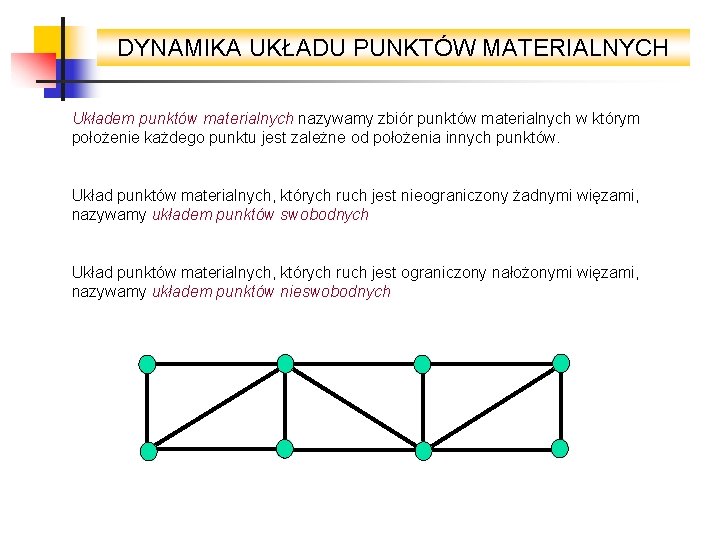 DYNAMIKA UKŁADU PUNKTÓW MATERIALNYCH Układem punktów materialnych nazywamy zbiór punktów materialnych w którym położenie