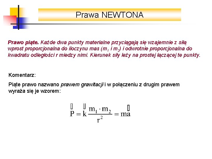 Prawa NEWTONA Prawo piąte. Każde dwa punkty materialne przyciągają się wzajemnie z siłą wprost