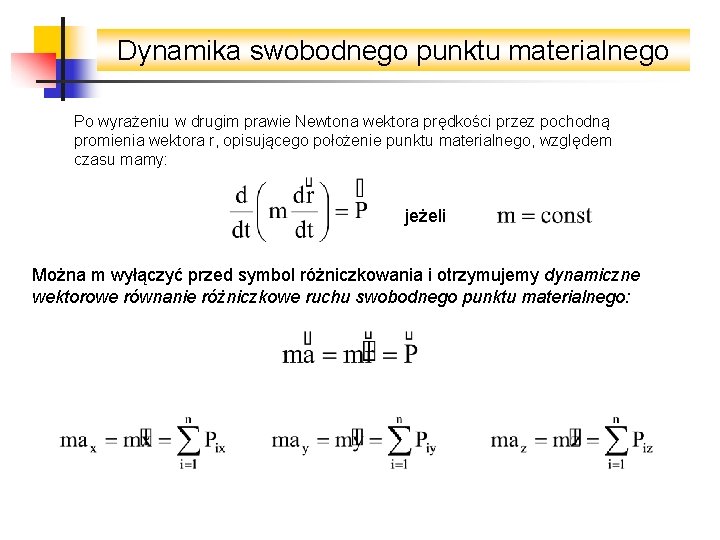 Dynamika swobodnego punktu materialnego Po wyrażeniu w drugim prawie Newtona wektora prędkości przez pochodną