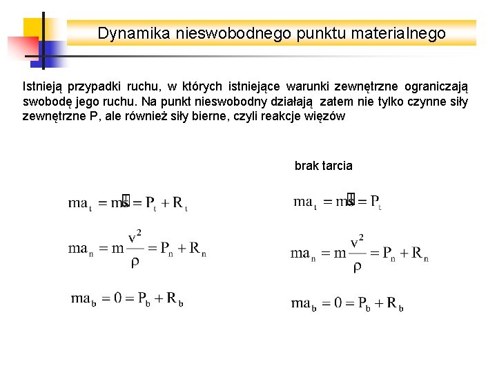 Dynamika nieswobodnego punktu materialnego Istnieją przypadki ruchu, w których istniejące warunki zewnętrzne ograniczają swobodę