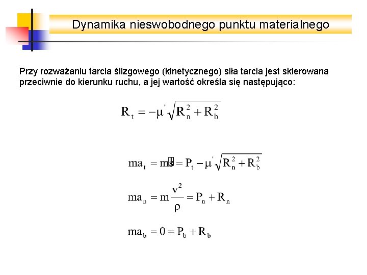 Dynamika nieswobodnego punktu materialnego Przy rozważaniu tarcia ślizgowego (kinetycznego) siła tarcia jest skierowana przeciwnie