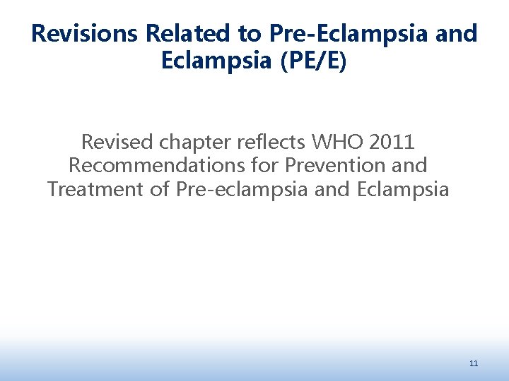 Revisions Related to Pre-Eclampsia and Eclampsia (PE/E) Revised chapter reflects WHO 2011 Recommendations for