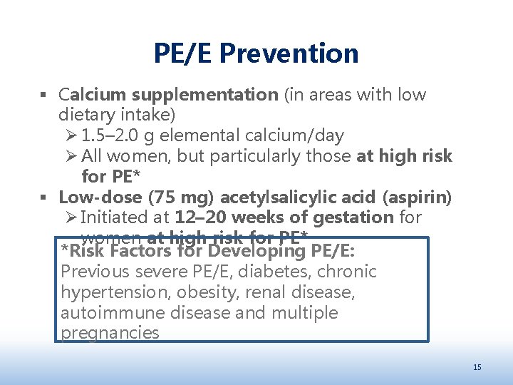 PE/E Prevention § Calcium supplementation (in areas with low dietary intake) Ø 1. 5–