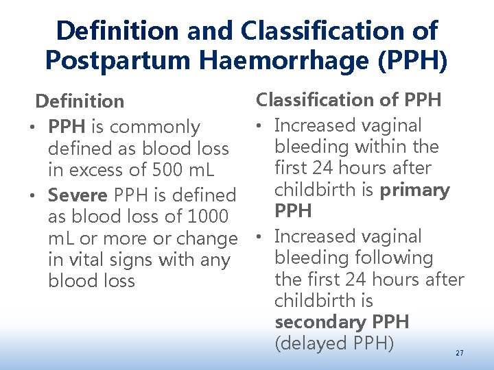 Definition and Classification of Postpartum Haemorrhage (PPH) Definition Classification of PPH • Increased vaginal