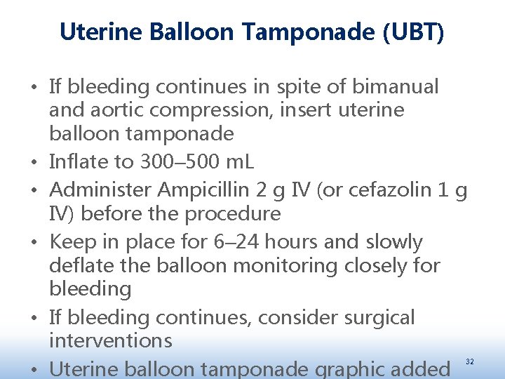 Uterine Balloon Tamponade (UBT) • If bleeding continues in spite of bimanual and aortic