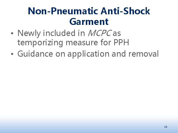 Non-Pneumatic Anti-Shock Garment • Newly included in MCPC as temporizing measure for PPH •