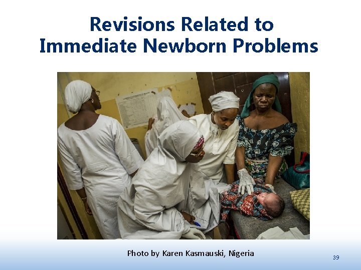  Revisions Related to Immediate Newborn Problems Photo by Karen Kasmauski, Nigeria 39 