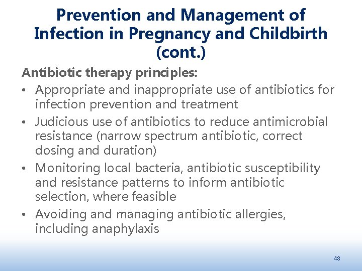 Prevention and Management of Infection in Pregnancy and Childbirth (cont. ) Antibiotic therapy principles: