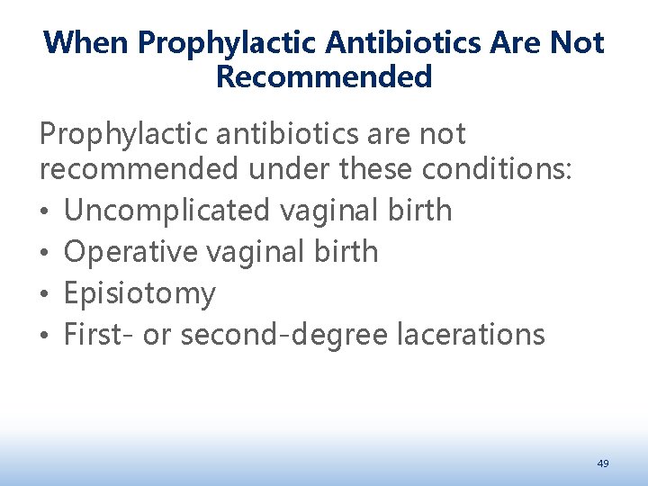 When Prophylactic Antibiotics Are Not Recommended Prophylactic antibiotics are not recommended under these conditions: