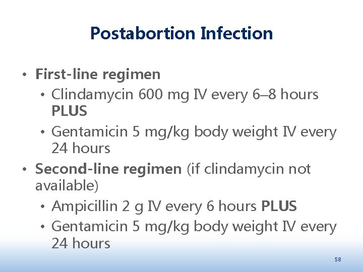 Postabortion Infection • First-line regimen • Clindamycin 600 mg IV every 6‒ 8 hours