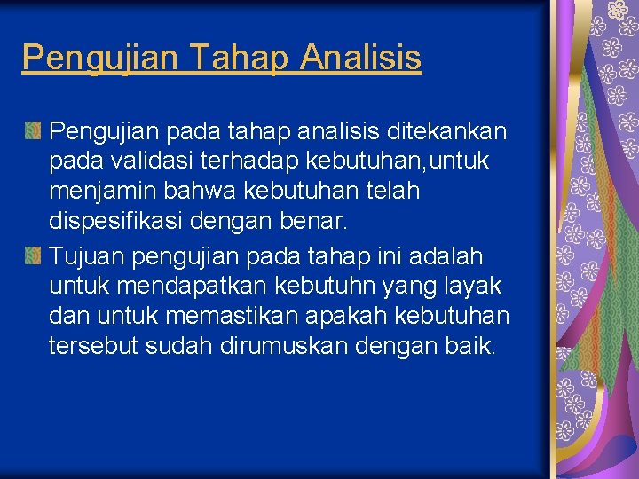 Pengujian Tahap Analisis Pengujian pada tahap analisis ditekankan pada validasi terhadap kebutuhan, untuk menjamin