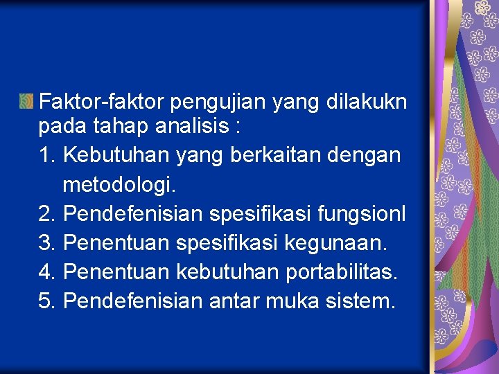 Faktor-faktor pengujian yang dilakukn pada tahap analisis : 1. Kebutuhan yang berkaitan dengan metodologi.