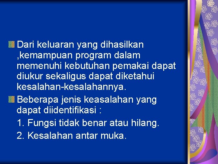 Dari keluaran yang dihasilkan , kemampuan program dalam memenuhi kebutuhan pemakai dapat diukur sekaligus