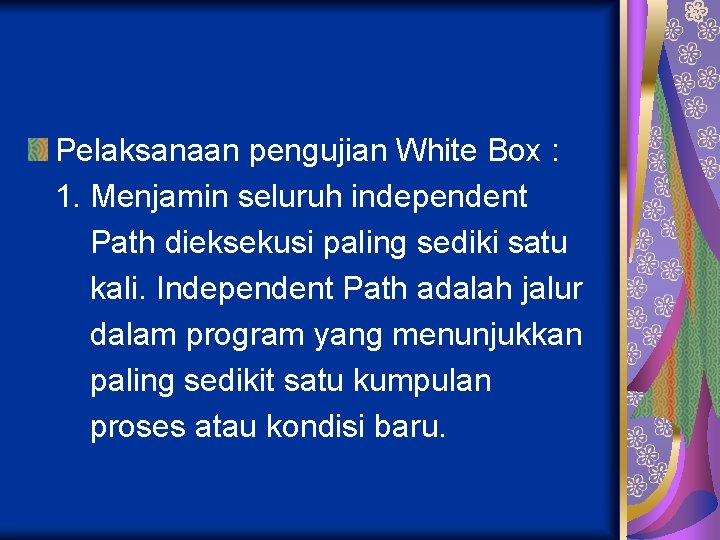 Pelaksanaan pengujian White Box : 1. Menjamin seluruh independent Path dieksekusi paling sediki satu