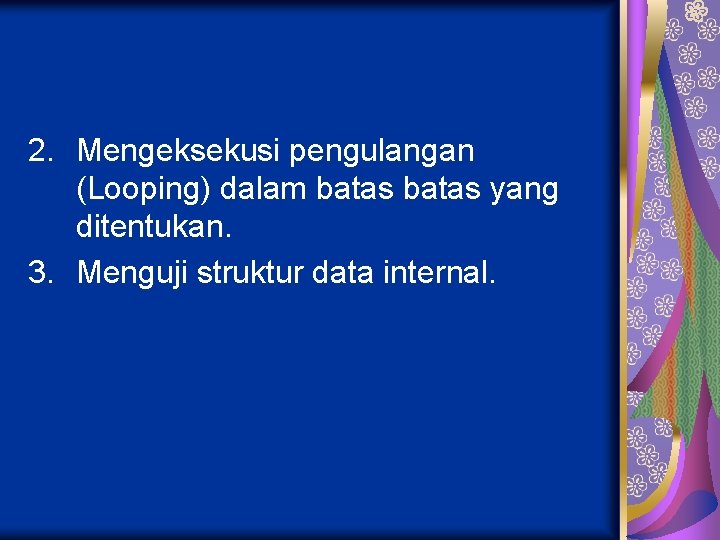 2. Mengeksekusi pengulangan (Looping) dalam batas yang ditentukan. 3. Menguji struktur data internal. 