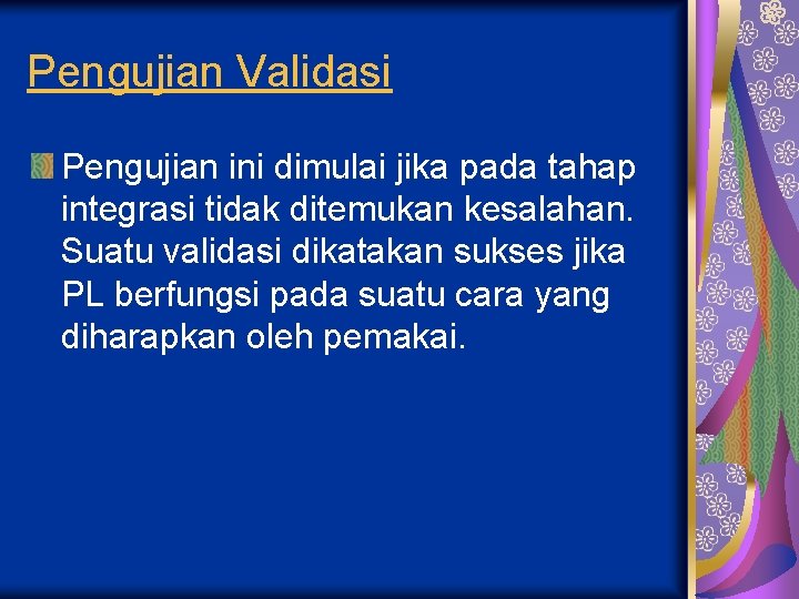 Pengujian Validasi Pengujian ini dimulai jika pada tahap integrasi tidak ditemukan kesalahan. Suatu validasi