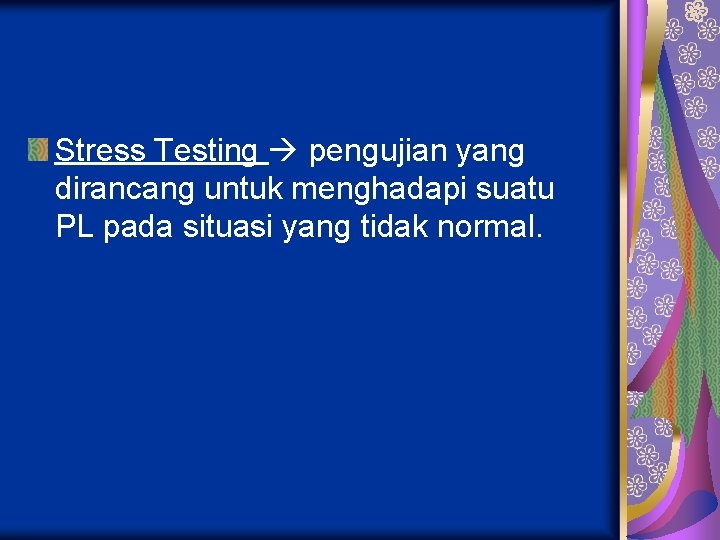 Stress Testing pengujian yang dirancang untuk menghadapi suatu PL pada situasi yang tidak normal.