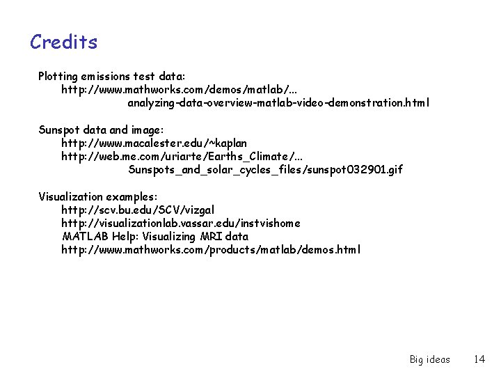 Credits Plotting emissions test data: http: //www. mathworks. com/demos/matlab/. . . analyzing-data-overview-matlab-video-demonstration. html Sunspot